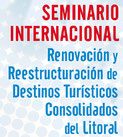 Seminario Internacional - Renovbación y reestructuración de destinos turísticos consolidados del litoral